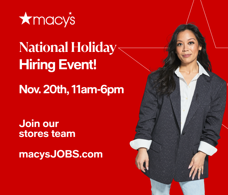 macys national holiday hiring event! nov, 20th, 11am-6pm. join our stores team. macysJOBS.com. woman wearing blazer