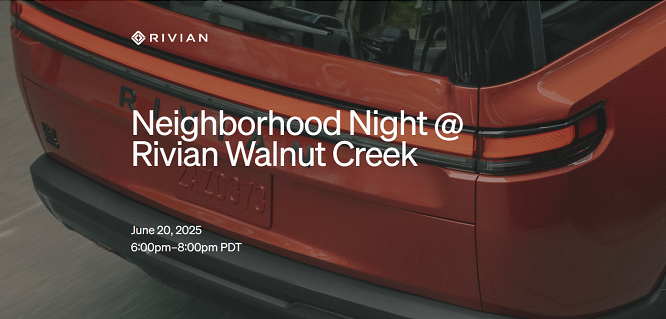 Rivian: Neighborhood Night @ Rivian Walnut Creek; June 20, 2025; 6:00PM - 8:00PM PDT