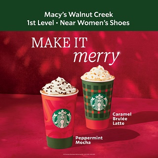 Macy's Walnut Creek
1st Level Near Women's Shoes
Make It Merry
Peppermint Mocha; Caramel Brulee Latte