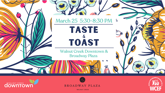 March 25 5:30-8:30PM; Taste & Toast; Walnut Creek Education Foundation, Walnut Creek Downtown and Broadway Plaza.