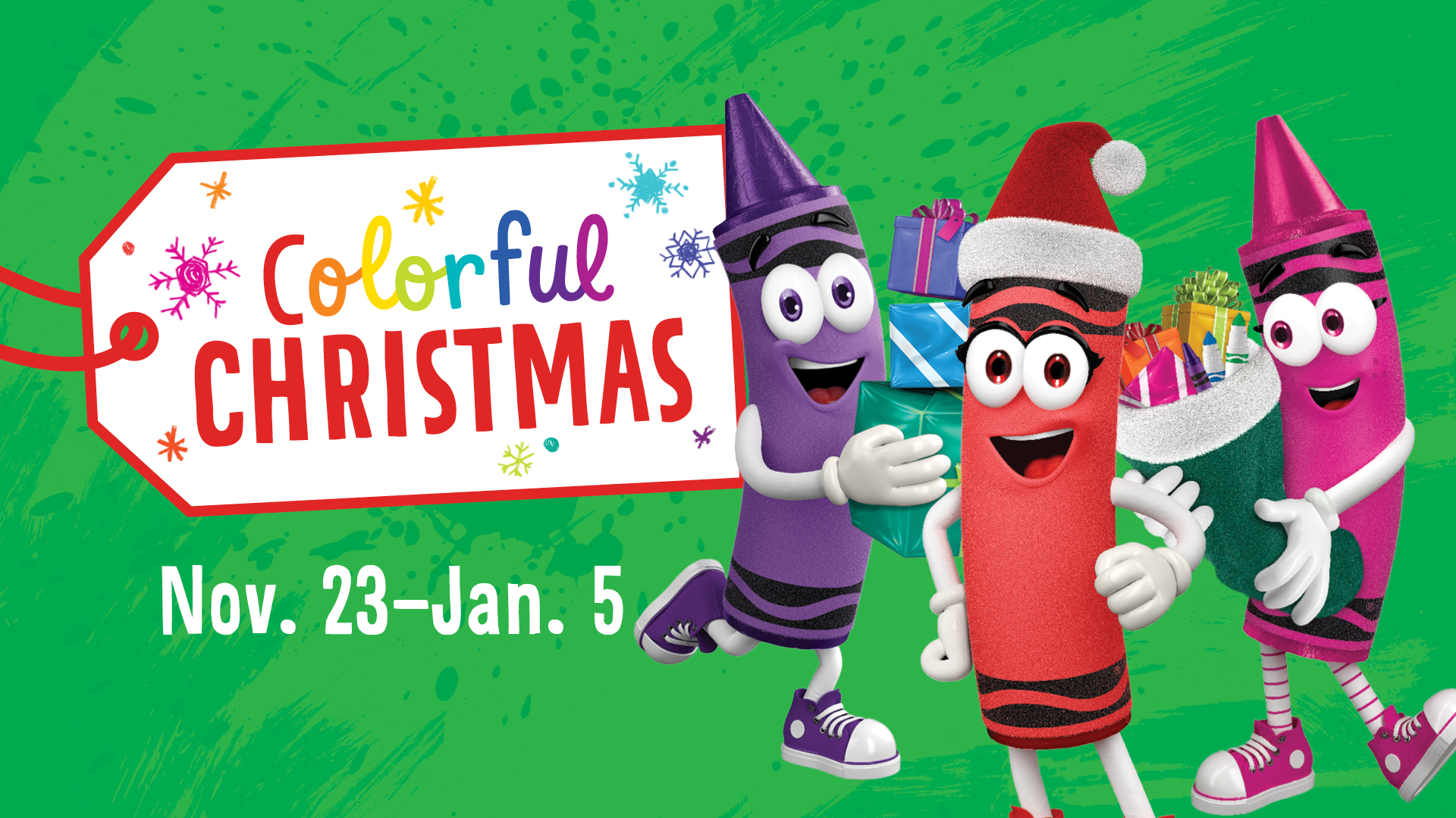 a gift tag that says "Colorful Christmas" November 23 - Jan 5. With three cartoon Crayola characters wearing Santa hats and carrying gifts. 