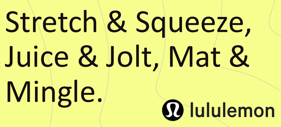 image says "Stretch & Squeeze, Juice & Jolt, Mat & Mingle. With a lululemon logo