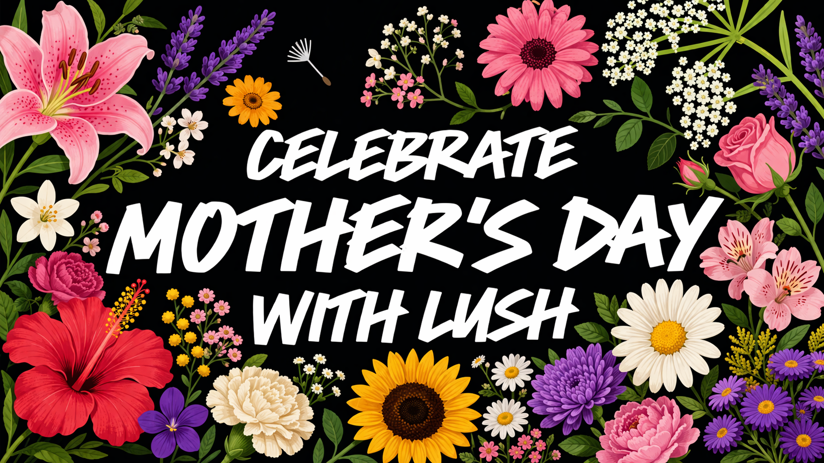 Image says "celebrate mother's day with Lush" and has a boarder full of colorful flowers around the text. 