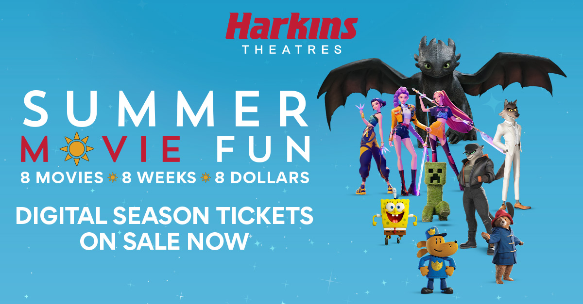 Image at Harkins Theatres logo at the top. It says "Summer Movie Fun. 8 weeks. 8 movies. 8 Dollars. Digital Season Tickets on Sale Now. It has cartoon images from all the moves they plan to show including, Dog Man, A Minecraft Movie, K-Pop Demon Hunters, How to Train Your Dragon, The Bad Guys 2, A Mystery Movie, The Sponge Bob Movie, Paddington in Peru. 