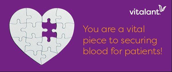 image has a puzzle in the shape of a heart with on piece missing. Image has Vitalant logo. Image says "You are a vital piece to securing blood for patients!"