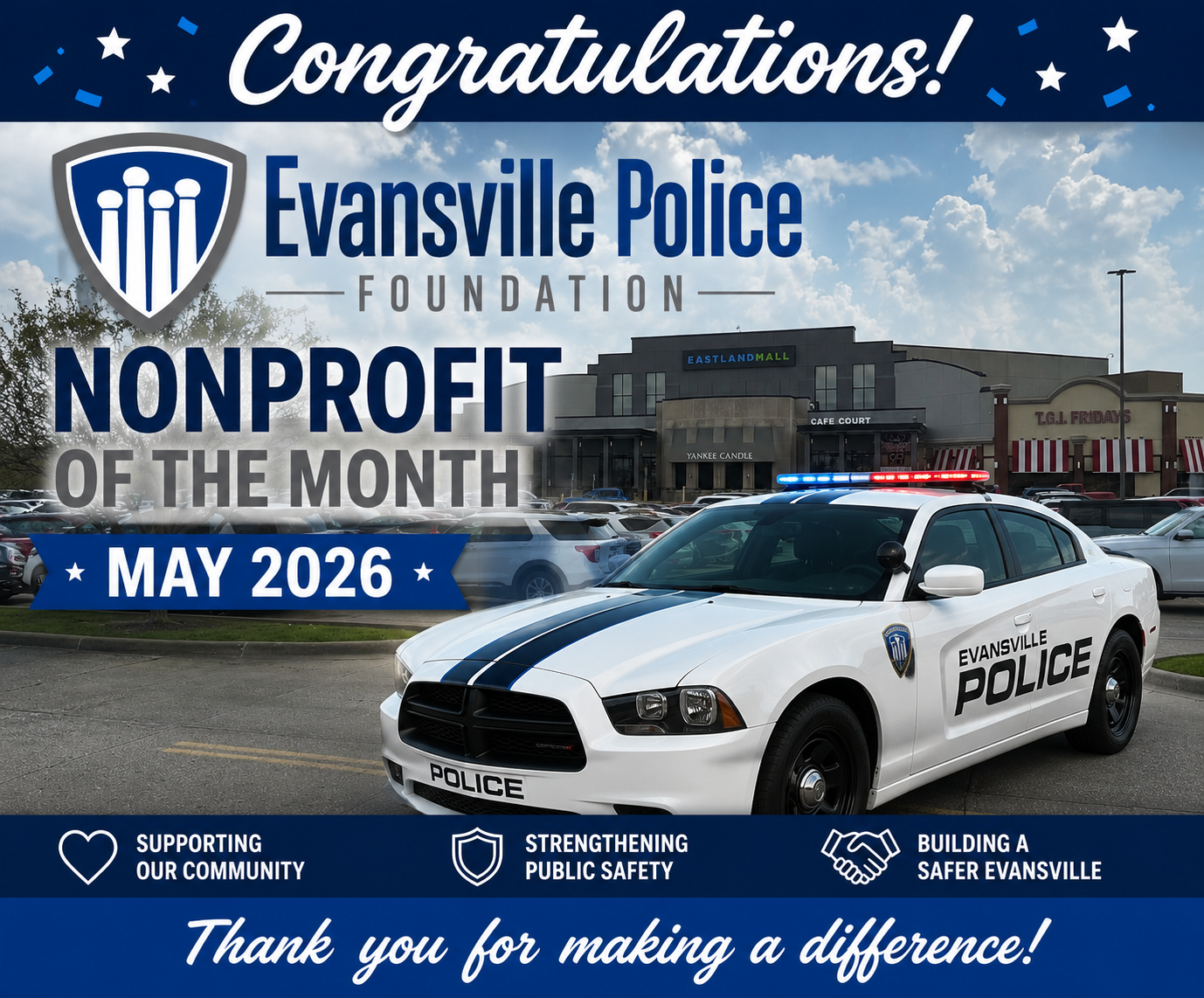 Promotional graphic congratulating the Evansville Police Foundation as Eastland Mall’s “Nonprofit of the Month” for May 2026. The ad features the Evansville Police Foundation logo, a police car with flashing lights, and the exterior of Eastland Mall in the background. Text highlights the organization’s mission with phrases including “Supporting Our Community,” “Strengthening Public Safety,” and “Building a Safer Evansville.” A banner at the bottom reads, “Thank you for making a difference!”
