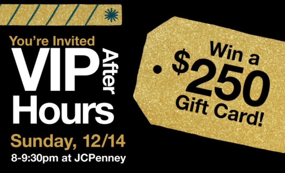 Infographic of event with copy "You're invited VIP after hours Sunday, 12/14 8-9:30pm at JCPenney Win a $250 gift card!"