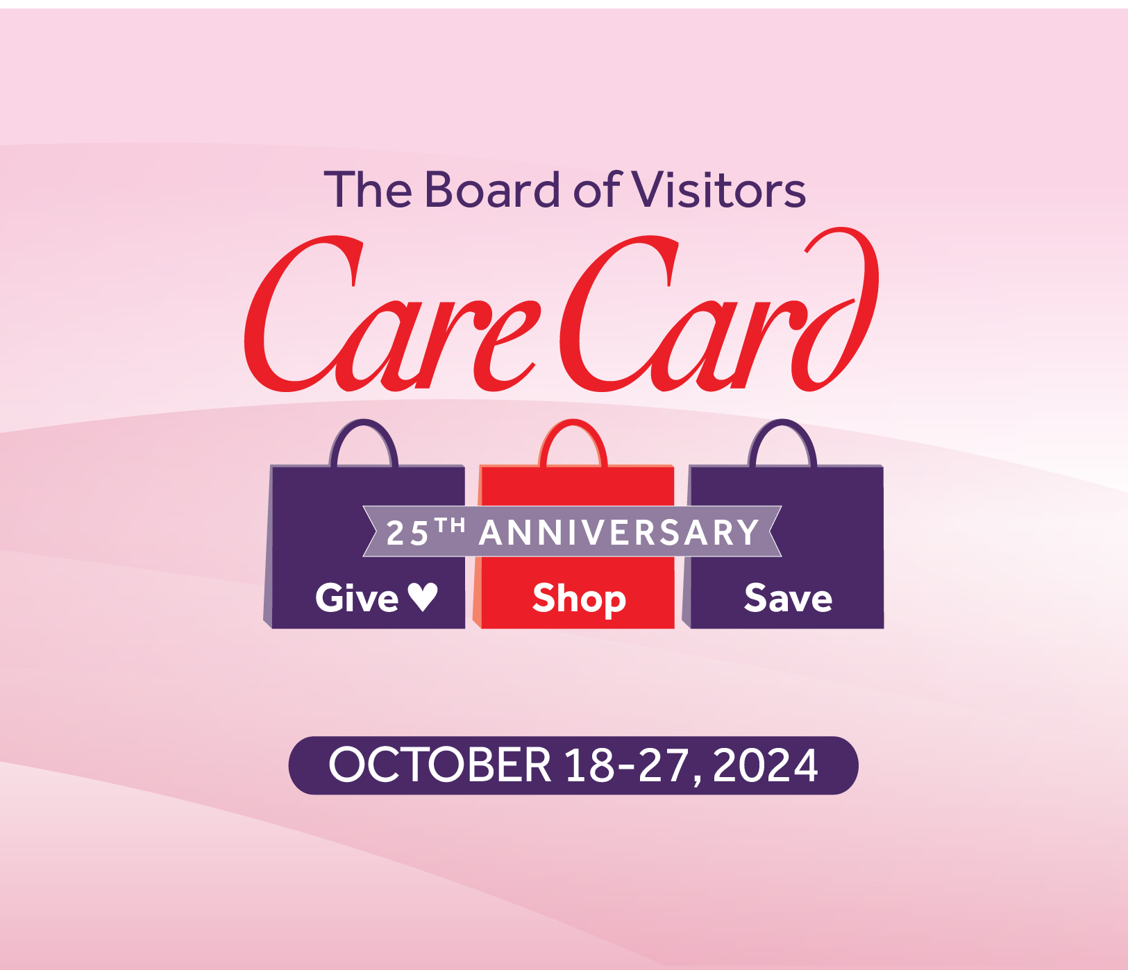 The Board of Visitors Care Card. 25th Anniversary. Shop Save Give. October 18-27, 2024. 