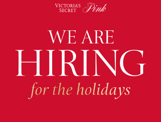 Victoria's Secret & Pink. We are hiring for the holidays. 