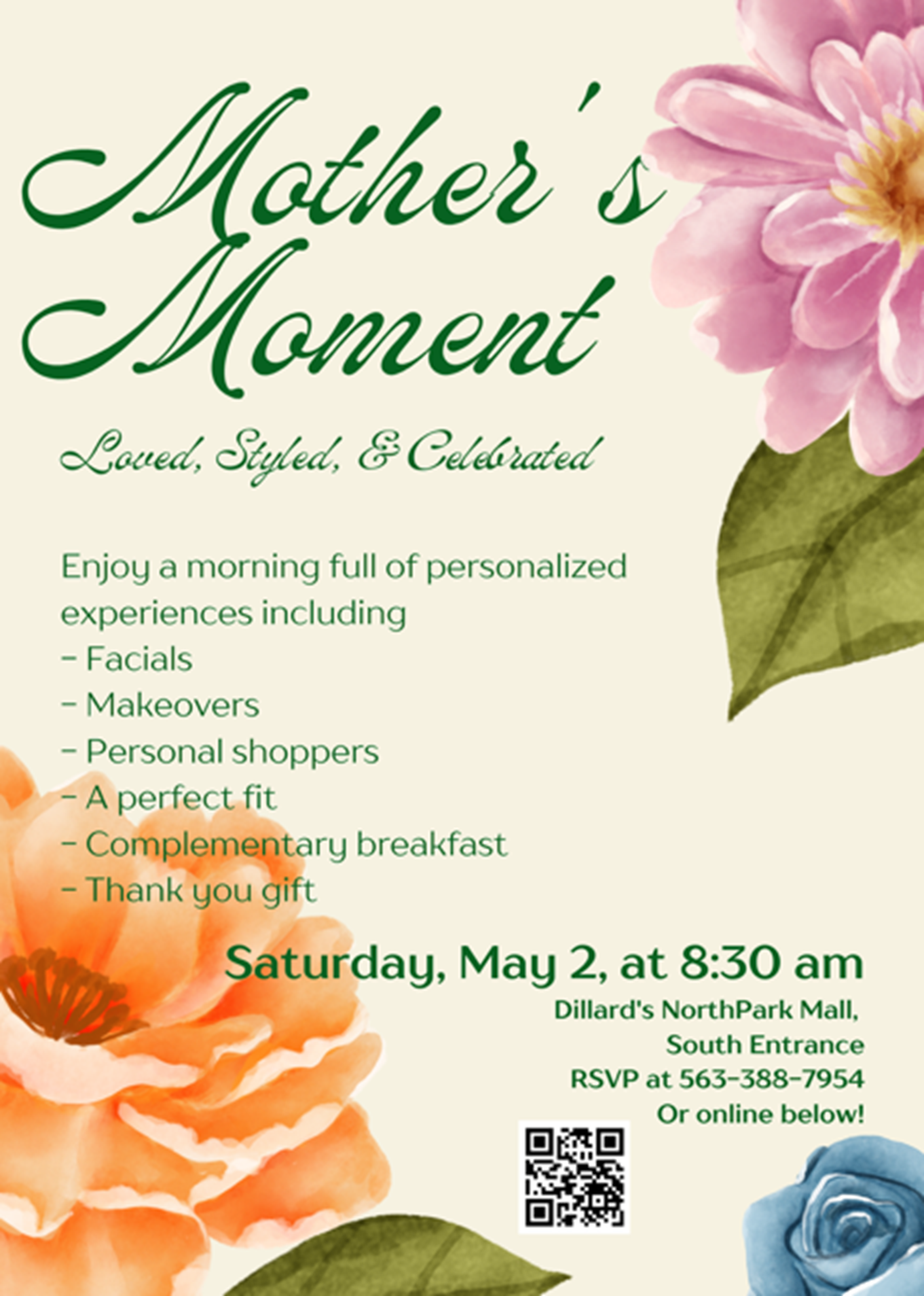 Mother's Moment
    Loved, Styled, & Celebrated
﻿

Enjoy a morning full of personalized experiences including

Facials
Makeovers
Personal shoppers
A perfect fit
Complementary breakfast
Thank you gift
﻿

Dillard's NorthPark Mall

South Entrance

RSVP at 563-388-7954
