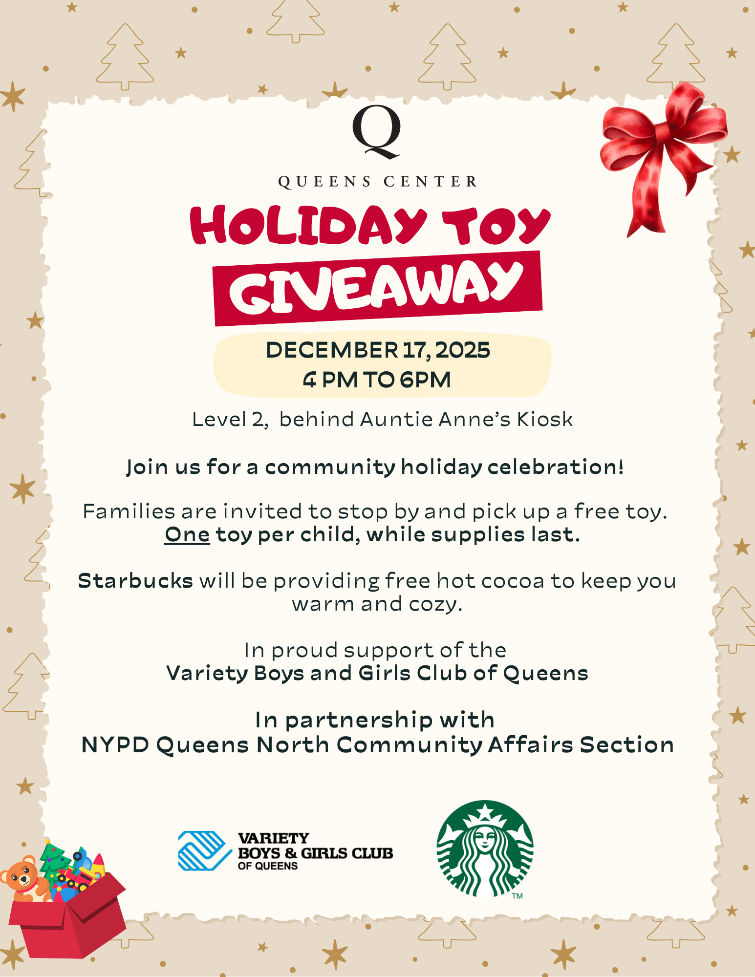 Flyer for Queens Center's holiday toy giveaway on December 17th from 4p-7p located on level 2. Celebrate the season with us! 
Families are invited to stop by and pick up a free toy while supplies last.

In proud support of the Variety Boys and Girls Club of Queens.