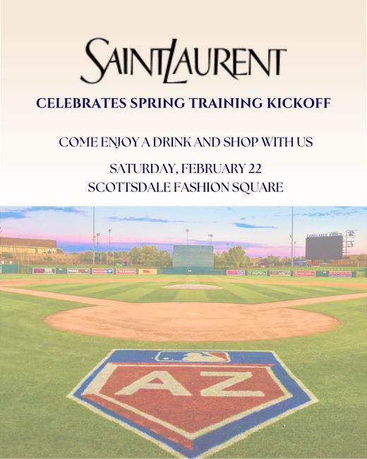 event flyer with image of baseball field. Saint Laurent celebrates Spring Training Kickoff! Come enjoy a drink and shop with us saturday february 22 scottsdale fashion square