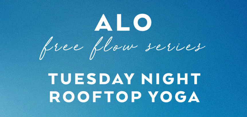 Alo 
Free Flow Series
Tuesday Night
Rooftop Yoga
