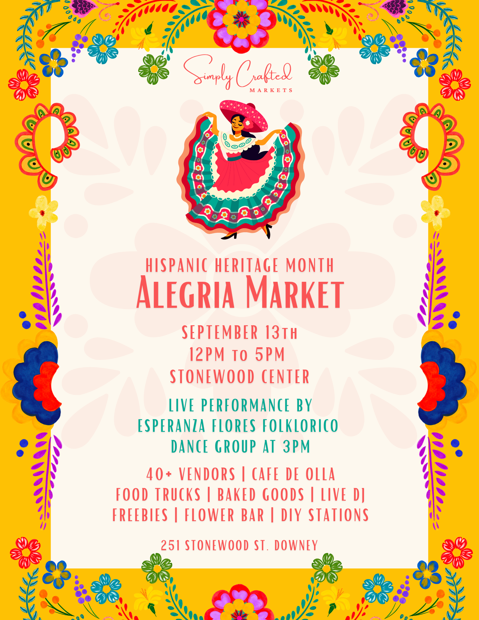 Simply Crafted Markets presents Hispanic Heritage Month Alegria Market

September 13th

12pm - 5pm

Live performances, 40+ vendors, Food Trucks, Baked Goods, Live DJ, Freebies, Flower Bar and DIY Stations
Image of flowers bordering flyer with folkloric dancer.