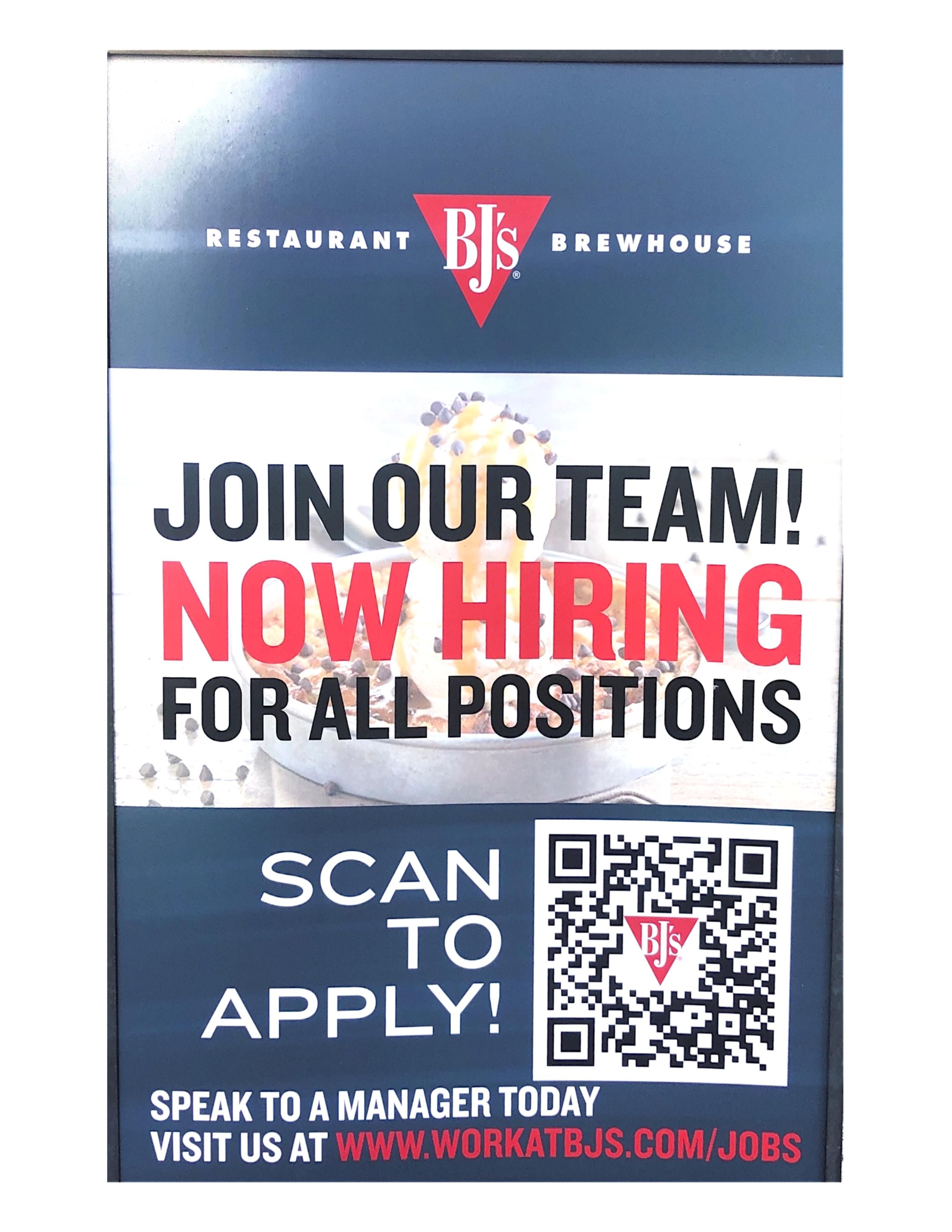 BJ's Restaurant Brew House
Join Our Team! Now Hiring for All Positions
Scan to apply!
Speak to a Manager today
Visit us at www.workatbjs.com/jobs