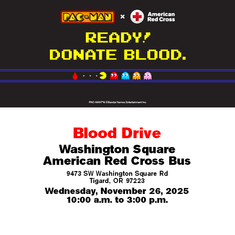 Blood Drive at Washington Square Wednesday, November 26 from 10 to 3 PM 9473 SW Washington Square Road