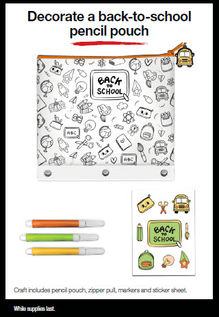 Decorate a back-to-school pencil pouch. Craft includes pencil pouch, zipper pull, markers and sticker sheet. While supplies last.