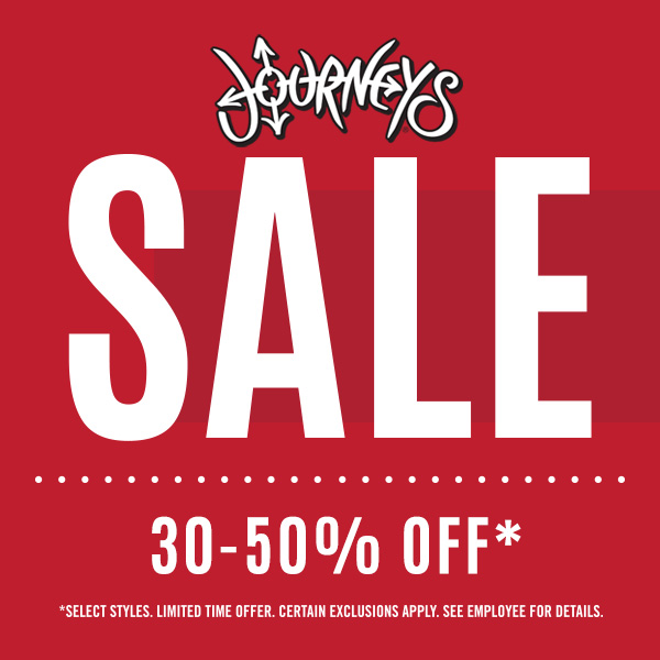 Journeys Logo. Copy: Sale 30 - 50% off* *Select styles. Limited time offer. Certain exclusions apply. See employee for details.