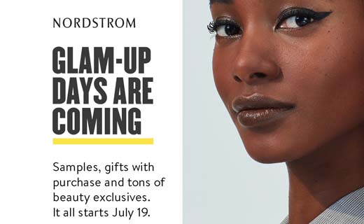 Close up of woman wearing wing eyeliner. Copy: Nordstrom logo. Glam-Up Days are Coming. Samples, gifts with purchase and tons of beauty exclusives. It all starts July 19.