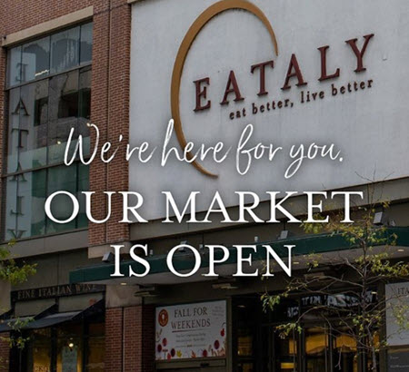 Eataly storefront
We're here for you,
Our Market is Open