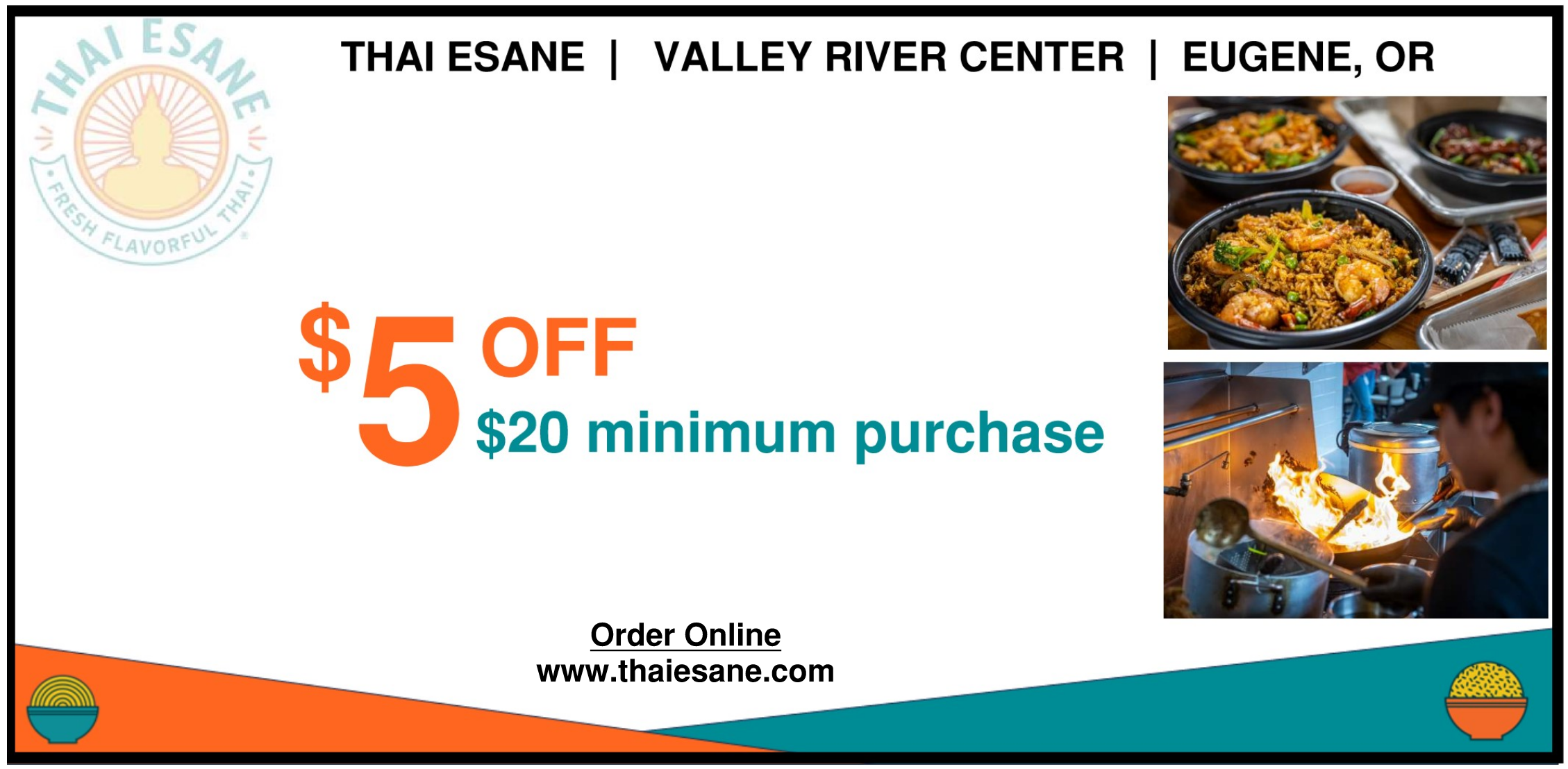 Thai Esane, Valley River Center, Eugene, OR. $5 off $20 minimum purchase. Order online www.thaiesane.com