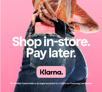 Shop in-store. Pay later. Klarna. CA resident loans made or arranged pursuant to a California Financing Law license.