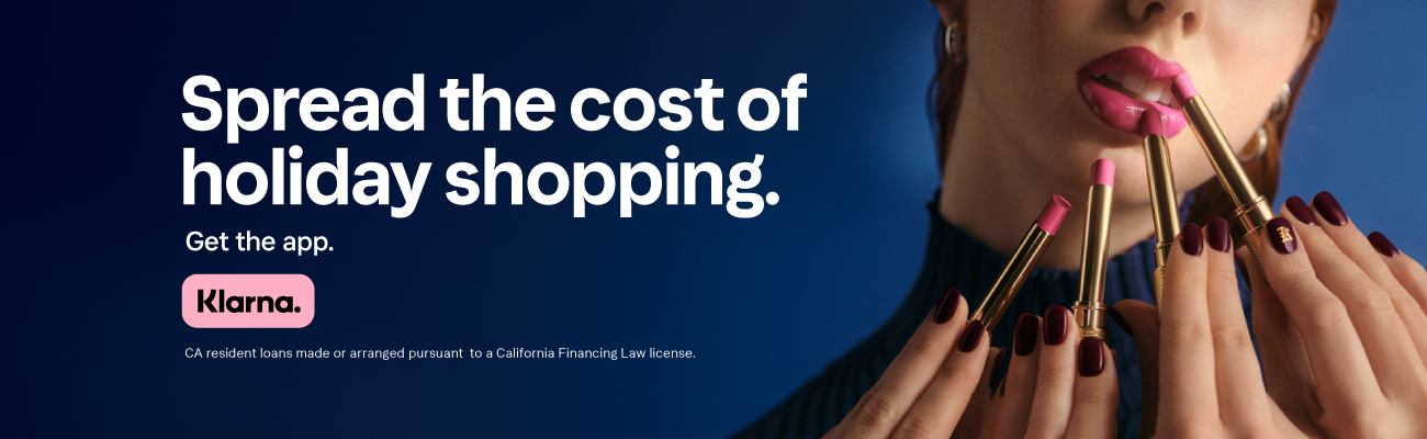 Spread the cost of holiday shopping in-store. Get the app. Klarna. CA resident loans made or arranged pursuant to a California Financing Law license.