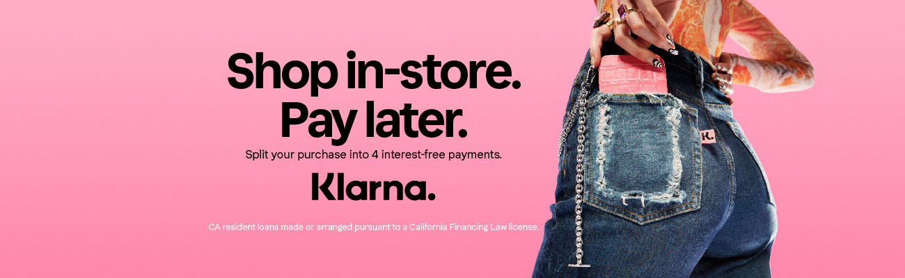 Shop in-store. Pay later. Split your purchase into 4 interest-free payments. Klarna. CA resident loans made or arranged pursuant to a California Financing Law license.
