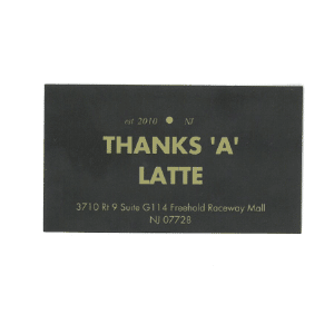Thanks 'A' Latte. Est. 2010, NJ. 3710 Rt 9 Suite G114, Freehold Raceway Mall NJ 07728